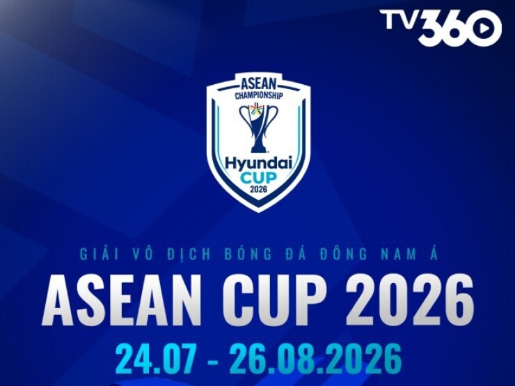 TV360 phát sóng Giải Vô địch Bóng đá Đông Nam Á (ASEAN Hyundai Cup 2026)